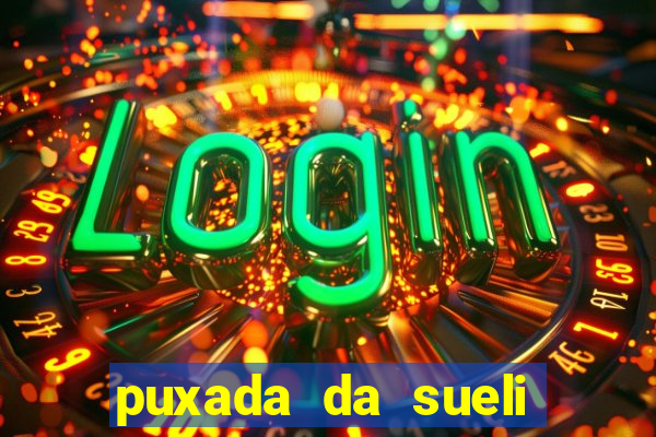 puxada da sueli jogo do bicho